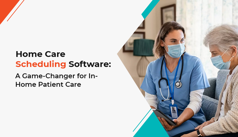 Home Healthcare Scheduling Software