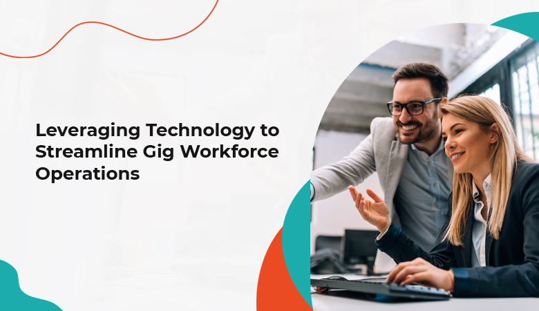 Technology to Streamline Gig Workforce Operations