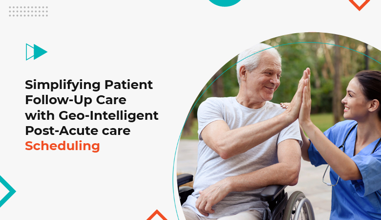 Simplify Home Healthcare with Geo-Intelligent Scheduling Software
