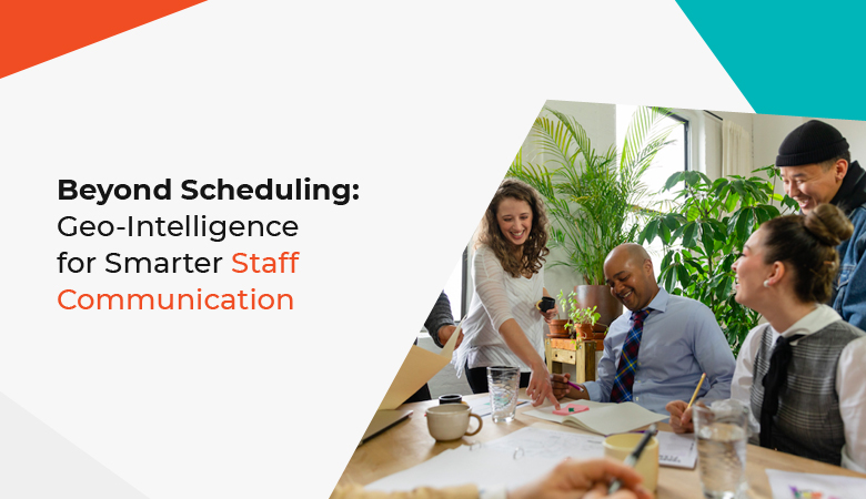 GeoIntelligent Products for Smarter Staff Communication