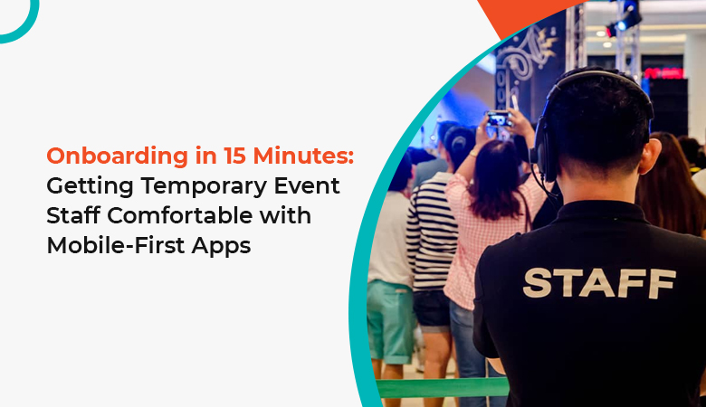 Getting Temporary Event Staff Comfortable with Mobile First Apps