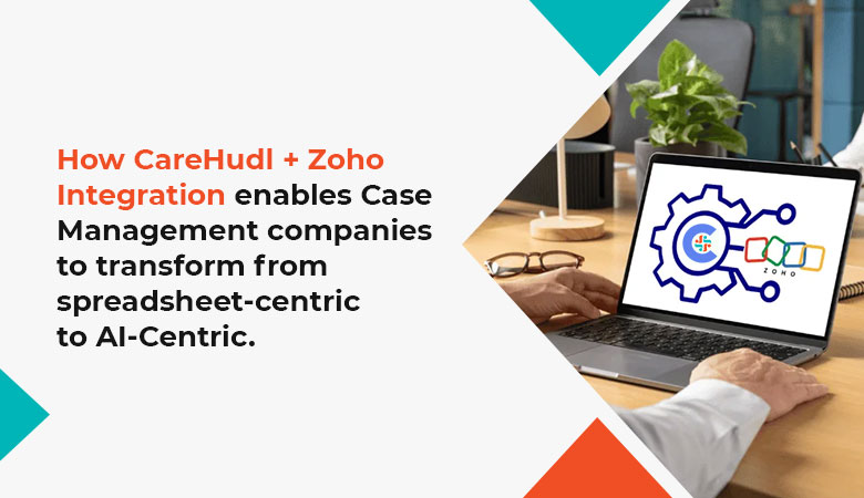 CareHudl and Zoho Modernize Case Management Operations